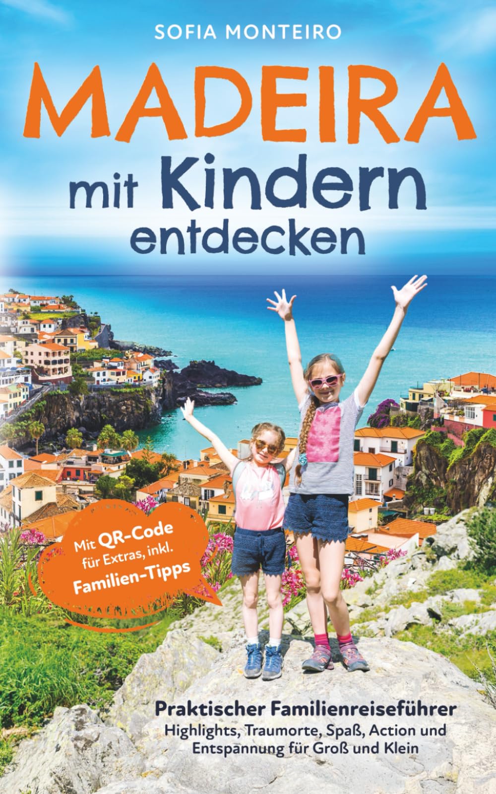 Madeira mit Kindern entdecken: Praktischer Familienreiseführer – Highlights, Traumorte, Spaß, Action und Entspannung für Groß und Klein Learning & Reference