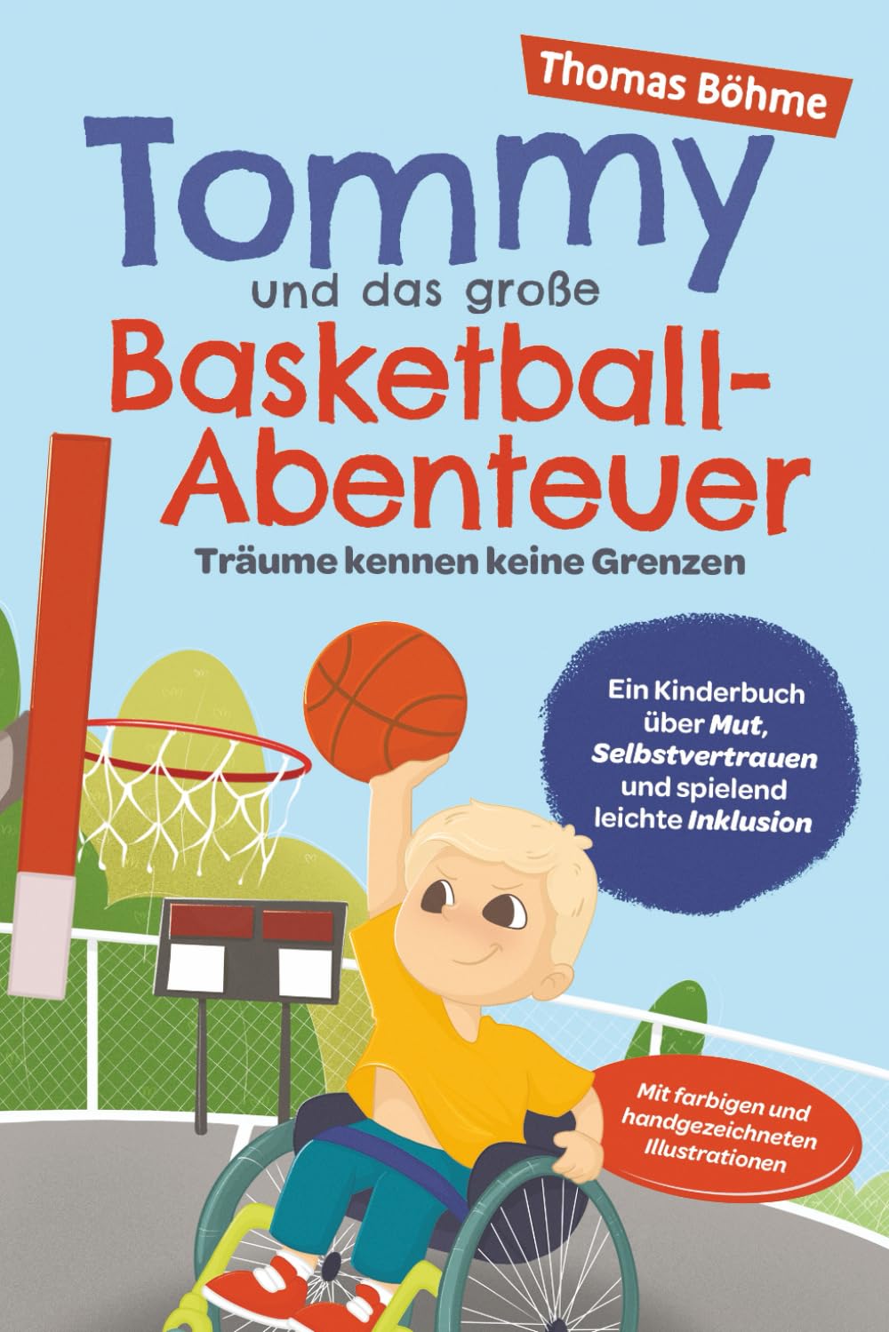 Tommy und das große Basketball-Abenteuer – Träume kennen keine Grenzen: Ein Kinderbuch über Mut, Selbstvertrauen und spielend leichte Inklusion. Mit farbigen und handgezeichneten Illustrationen Leisure & Fun