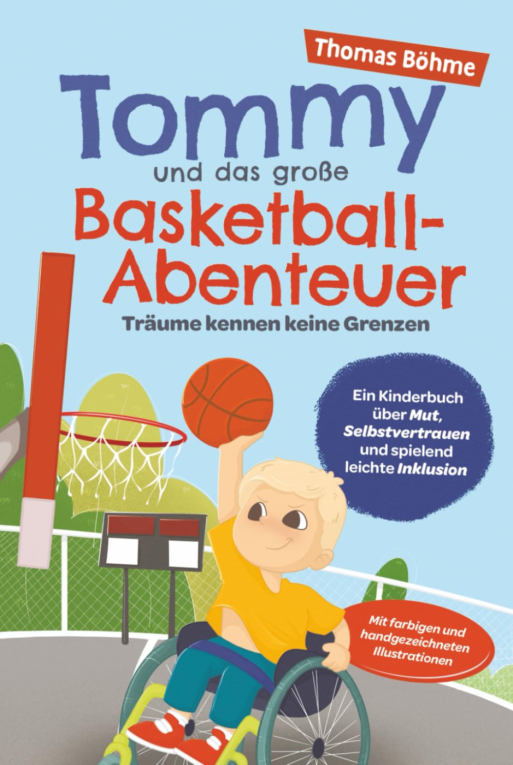 Tommy und das große Basketball-Abenteuer – Träume kennen keine Grenzen: Ein Kinderbuch über Mut, Selbstvertrauen und spielend leichte Inklusion. Mit farbigen und handgezeichneten Illustrationen Leisure & Fun
