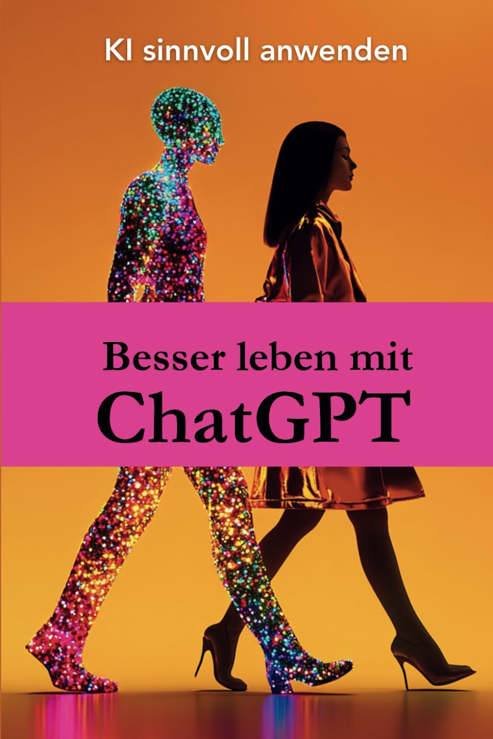Besser leben mit ChatGPT: KI sinnvoll anwenden: – Ein Buch voller Prompts und Praxisideen, um mit KI deinen Alltag zu vereinfachen, dein Denken zu ... wie beruflich zu wachsen (Besser mit ChatGPT) Computer Science