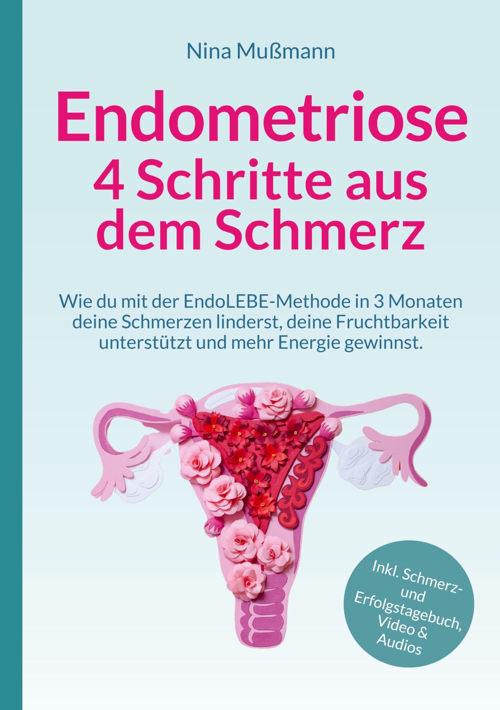 Endometriose - 4 Schritte aus dem Schmerz: Wie du mit der EndoLEBE-Methode in 3 Monaten deine Schmerzen linderst, deine Fruchtbarkeit unterstützt und ... Video, Audios & Schmerz- und Erfolgstagebuch Medicine