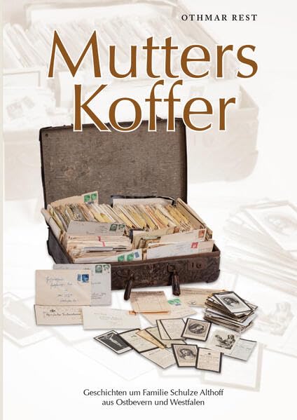 Mutters Koffer: Geschichten um Familie Schulze Althoff aus Ostbevern und Westfalen Essays & Short Stories