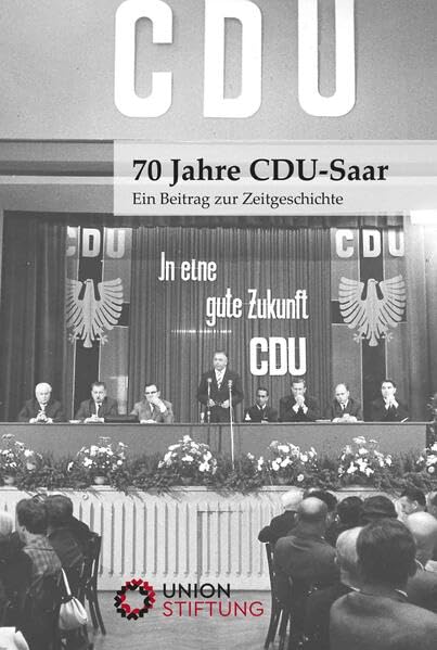 70 Jahre CDU-Saar: Ein Beitrag zur Zeitgeschichte Books