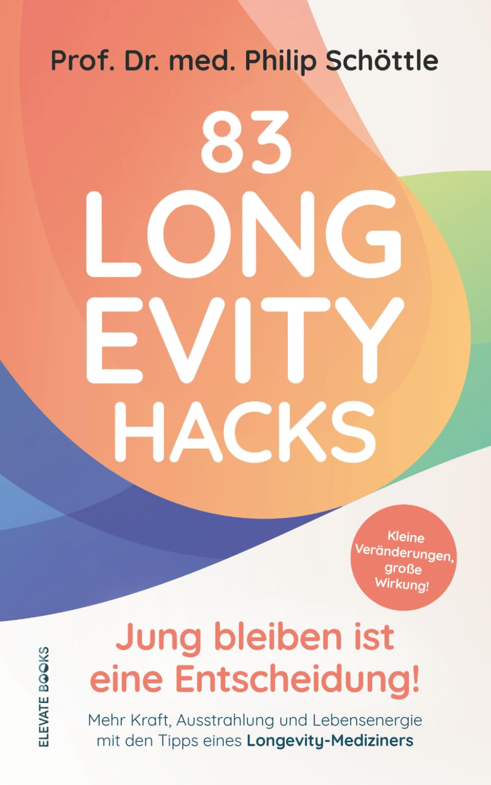 83 Longevity Hacks - Jung bleiben ist eine Entscheidung!: Kleine Veränderungen, große Wirkung! Mehr Kraft, Ausstrahlung und Lebensenergie mit den Tipps eines Longevity-Mediziners Medicine