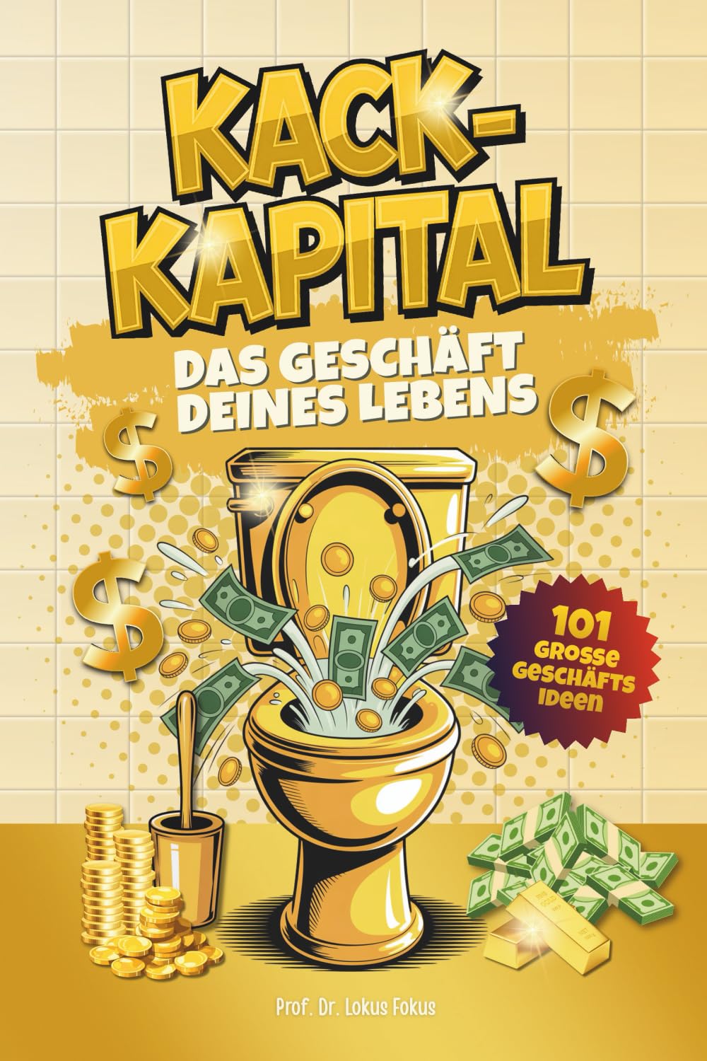 Kack Kapital – Das Geschäft deines Lebens: Lustiges Klobuch mit 101 Geschäftsideen für haufenweise Business-Erfolge. Originelles Geschenk für Männer mit Humor, die auch auf dem Klo skalieren. Business, Finance & Career