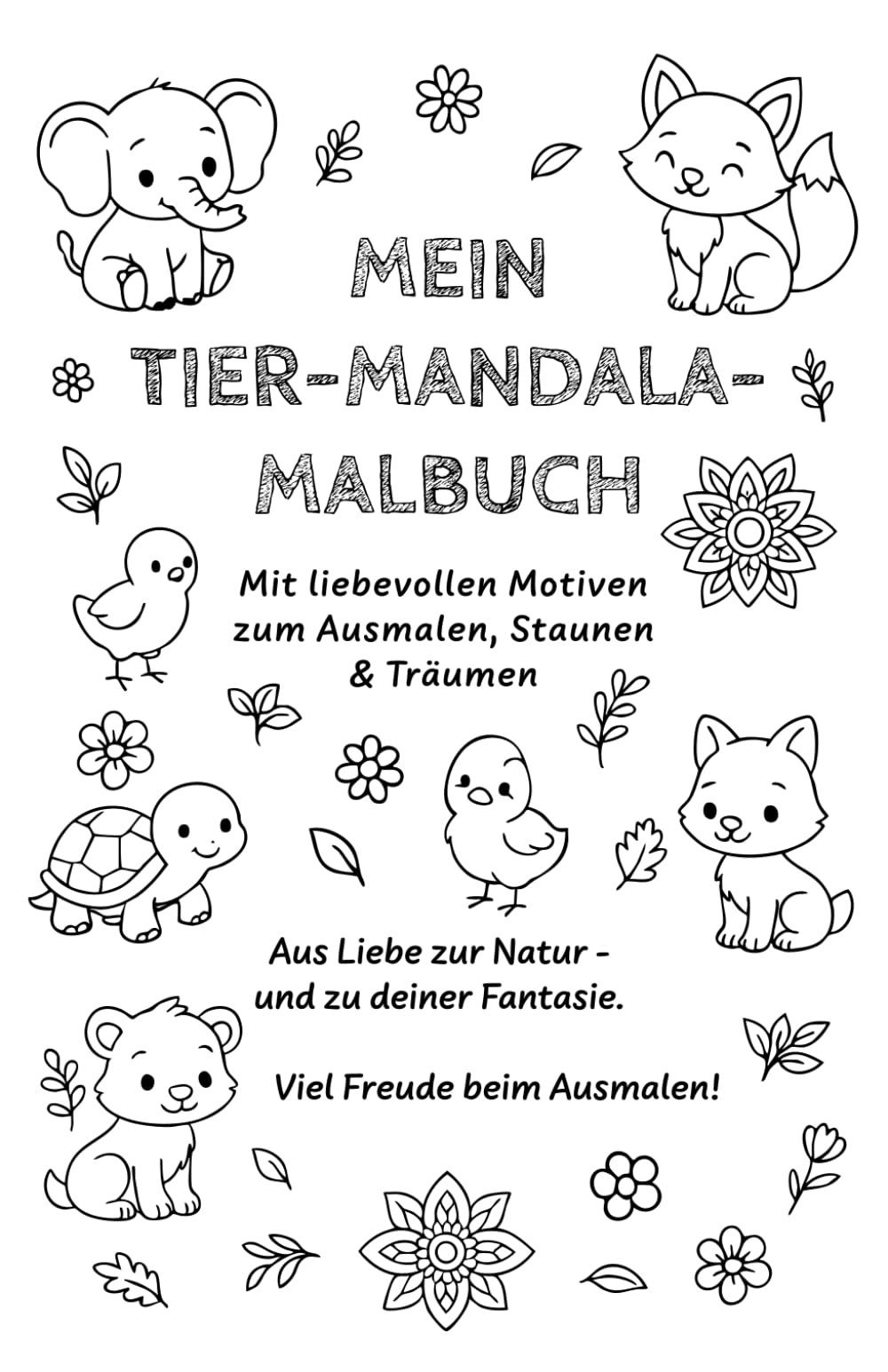 Mein Tier Mandala Malbuch: Mit liebevollen Motiven zum Ausmalen , Staunen & Träumen , Aus Liebe zur Natur - und zu deiner Fantasie. Viel Freude beim Ausmalen! Hobbies & Crafts
