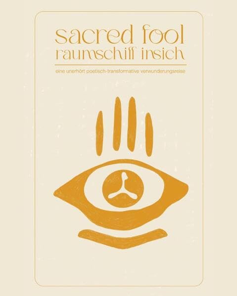 Sacred FooL - raumschiff insich: Eine unerhört poetisch-transformative Verwunderungsexpedition Medicine