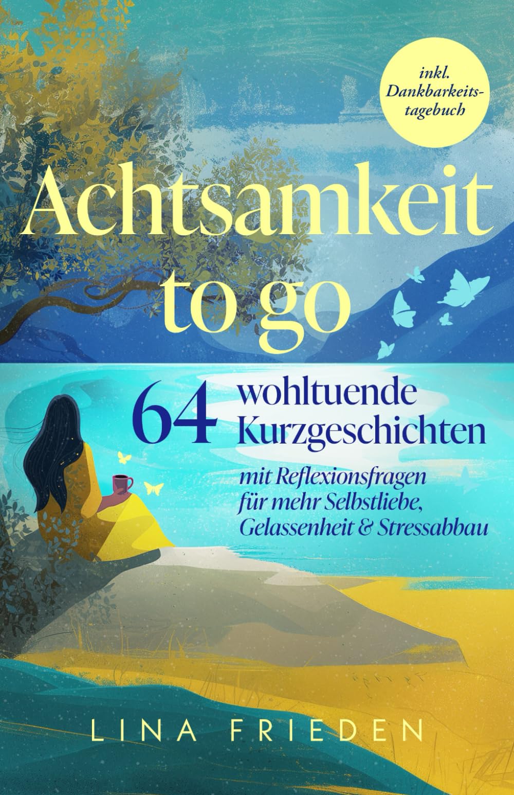 Achtsamkeit to go: 64 wohltuende Kurzgeschichten mit Reflexionsfragen für mehr Selbstliebe, Gelassenheit & Stressabbau – inkl. Dankbarkeitstagebuch book