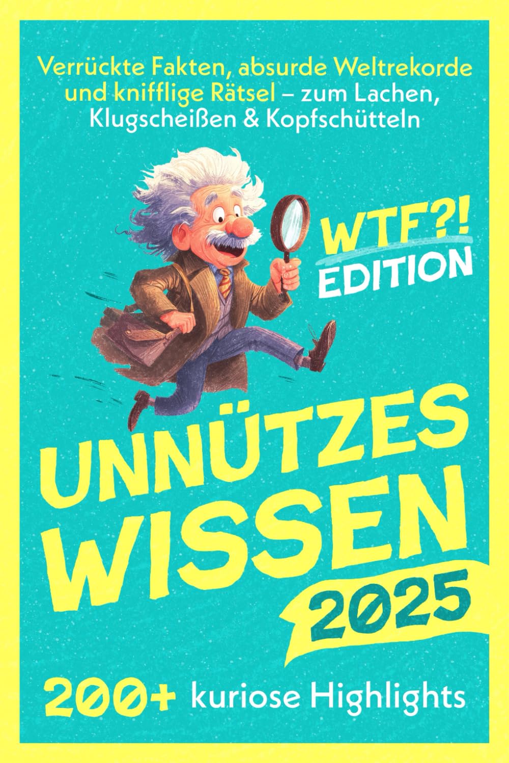 Unnützes Wissen: Verrückte Fakten, absurde Weltrekorde und knifflige Rätsel – zum Lachen, Klugscheißen & Kopfschütteln – Das perfekte Geschenk für alle mit Klugscheiß-Potenzial Humour & Satire