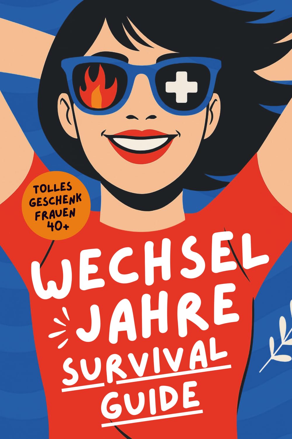 DER WECHSELJAHRE SURVIVAL-GUIDE: 101 Hacks, wie du Hitzewallungen überlebst und niemanden umbringst | Tolles Geschenk für Frauen 40+ Lifestyle