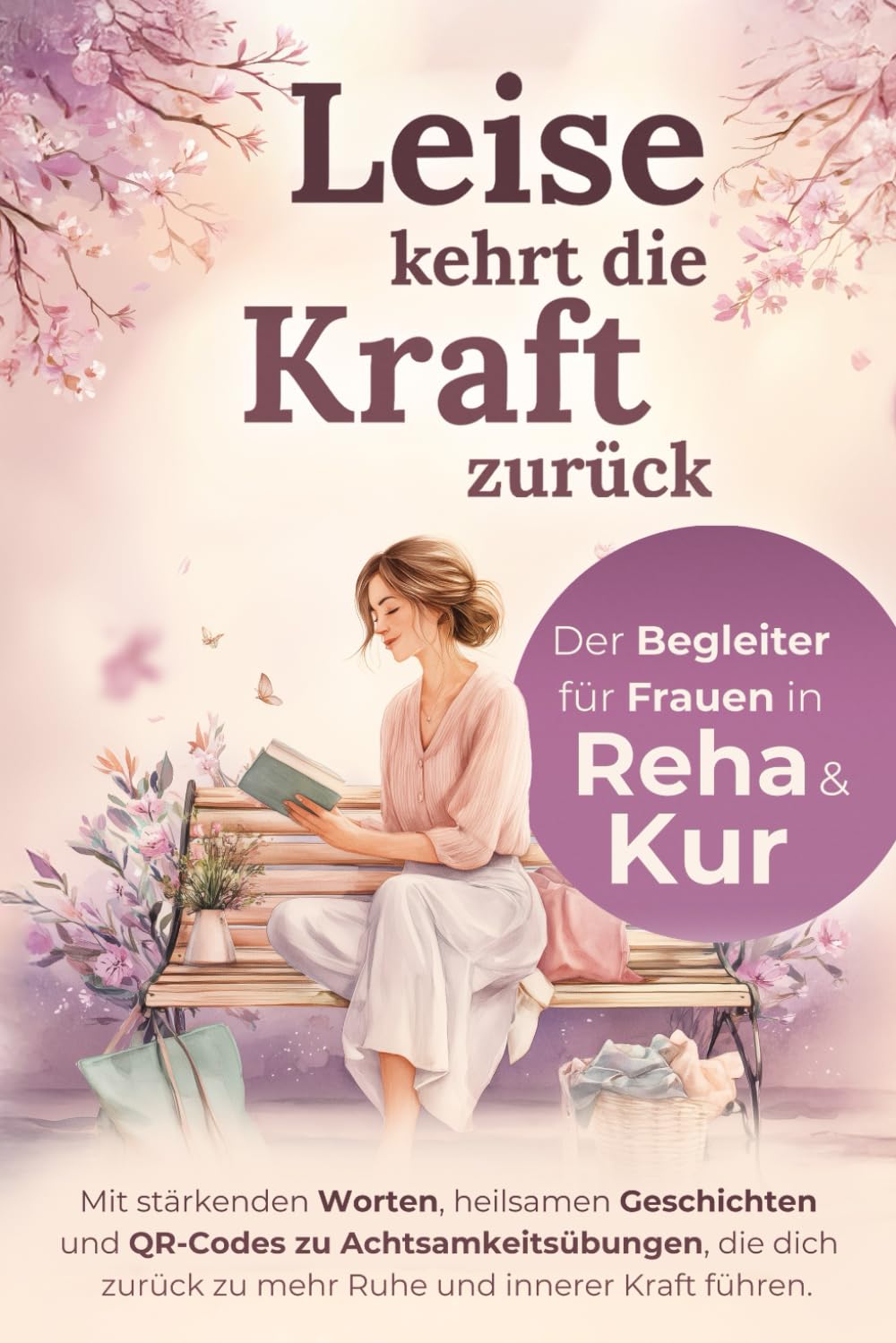 Leise kehrt die Kraft zurück - Der Begleiter für Frauen in Reha & Kur: Mit stärkenden Worten, heilsamen Geschichten und Achtsamkeitsübungen, die ... zurück zu mehr Ruhe und innerer Kraft führen. Medicine