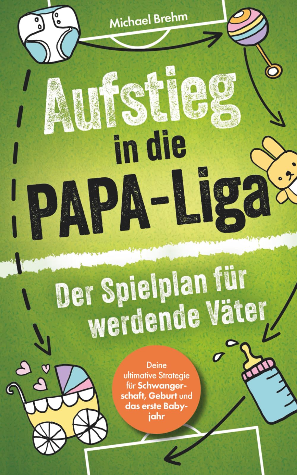 Aufstieg in die Papa-Liga – Der Spielplan für werdende Väter: Deine ultimative Strategie für Schwangerschaft, Geburt und das erste Babyjahr Parents & Children