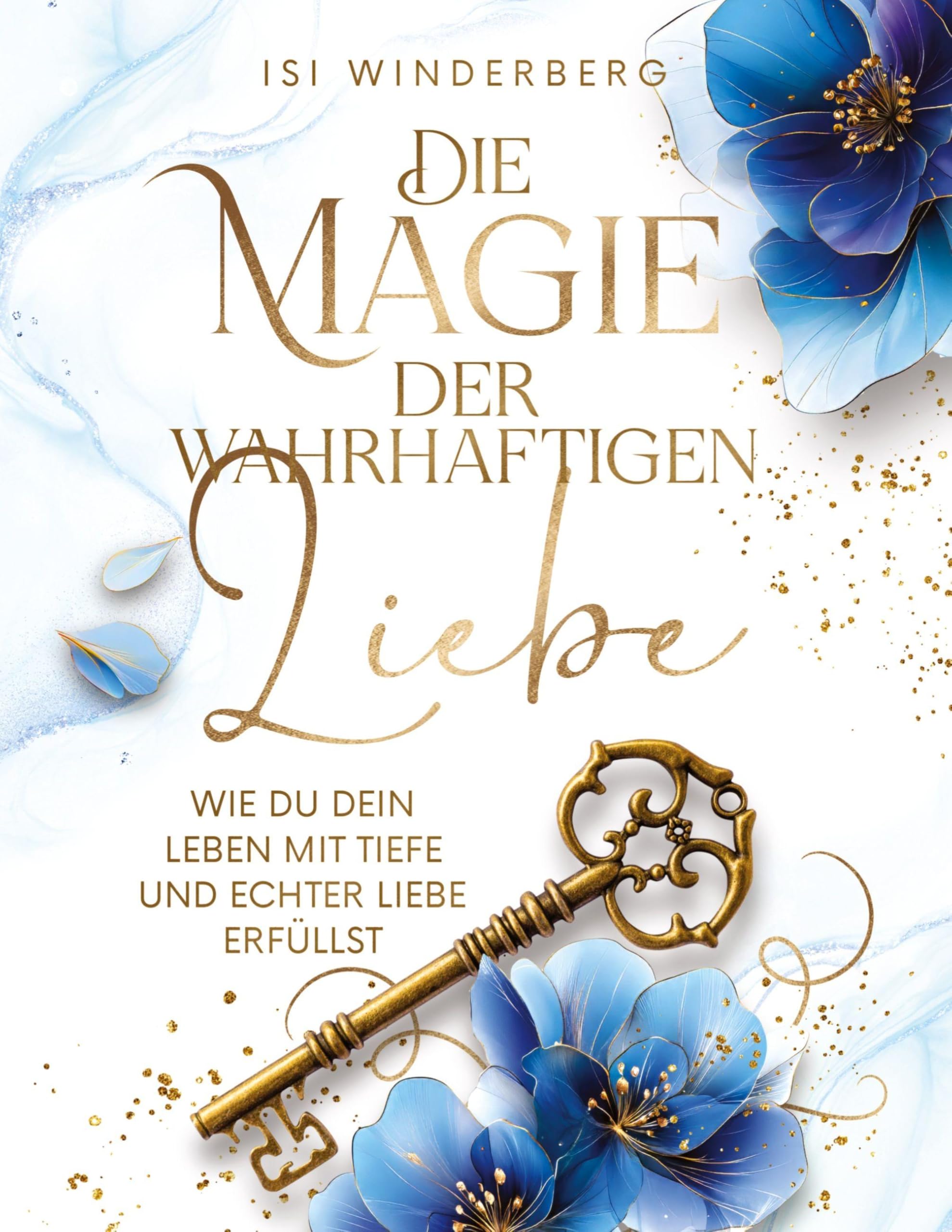 Die Magie der wahrhaftigen Liebe - wie du dein Leben mit Tiefe und echter Liebe erfüllst Partnership & Love