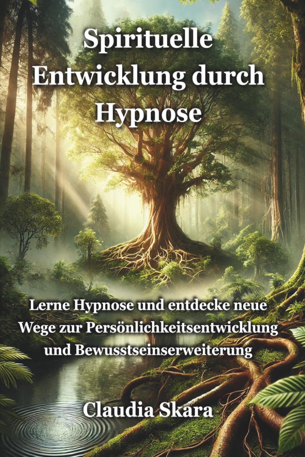 Spirituelle Entwicklung durch Hypnose: Lerne Hypnose und entdecke neue Wege zur Persönlichkeitsentwicklung und Bewusstseinserweiterung Business, Finance & Career