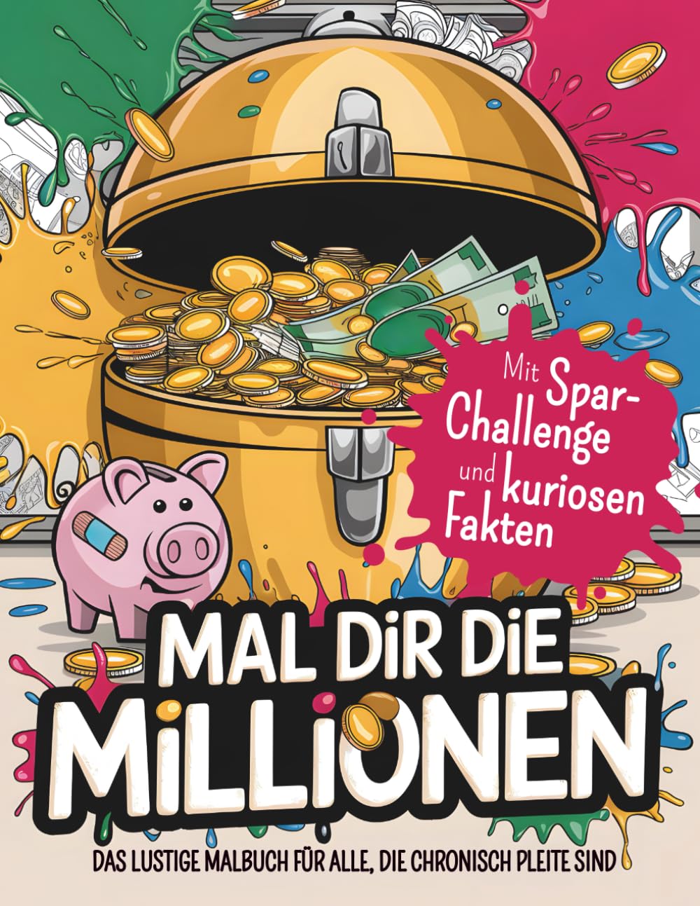 Mal dir die Millionen - Das lustige Malbuch für alle, die chronisch pleite sind Arts & Music