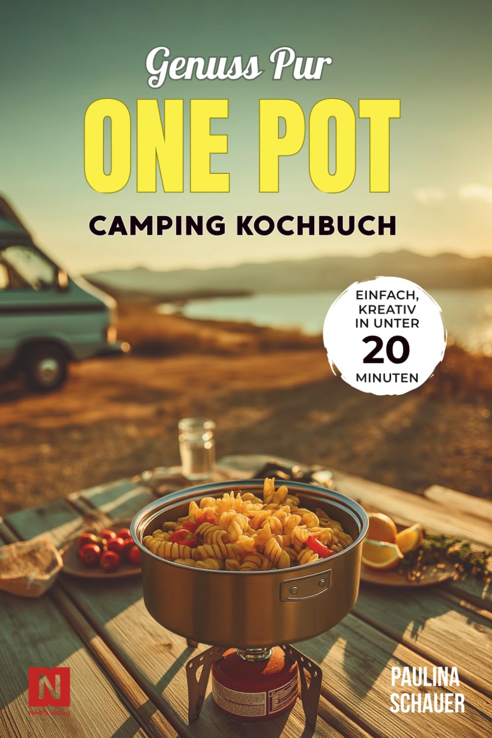 Genuss pur – One Pot Camping Kochbuch: Einfache & kreative Rezepte in unter 20 Minuten! Für Camper, Vanlife & Outdoorfans. Wenig Abwasch, viel Geschmack. Travel Guides