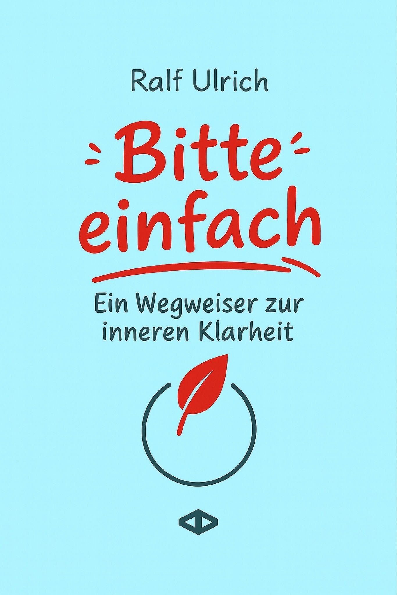 Bitte einfach. Ein Wegweiser zur inneren Klarheit Philosophy
