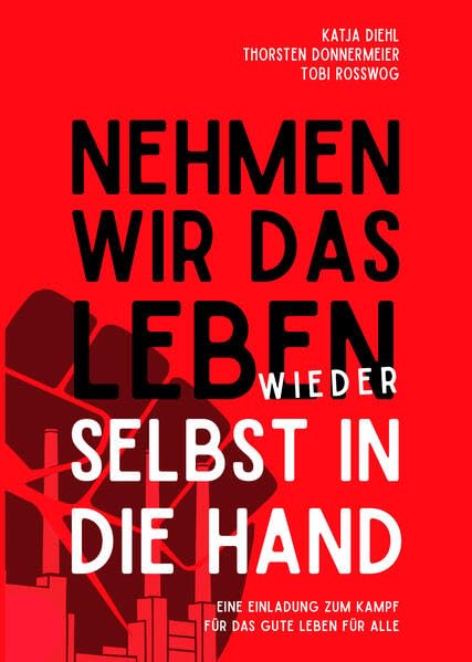 Nehmen wir das Leben wieder selbst in die Hand: Eine Einladung zum Kampf für das gute Leben für alle (Konkrete Utopien als Lernprozess) Law