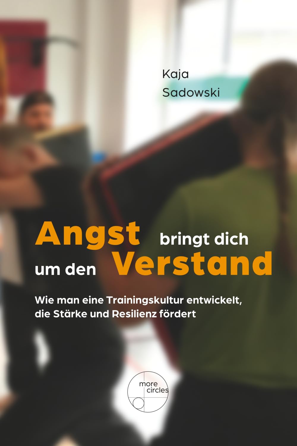 Angst bringt dich um den Verstand: Wie man eine Trainingskultur entwickelt, die Stärke und Resilienz fördert Leisure & Fun