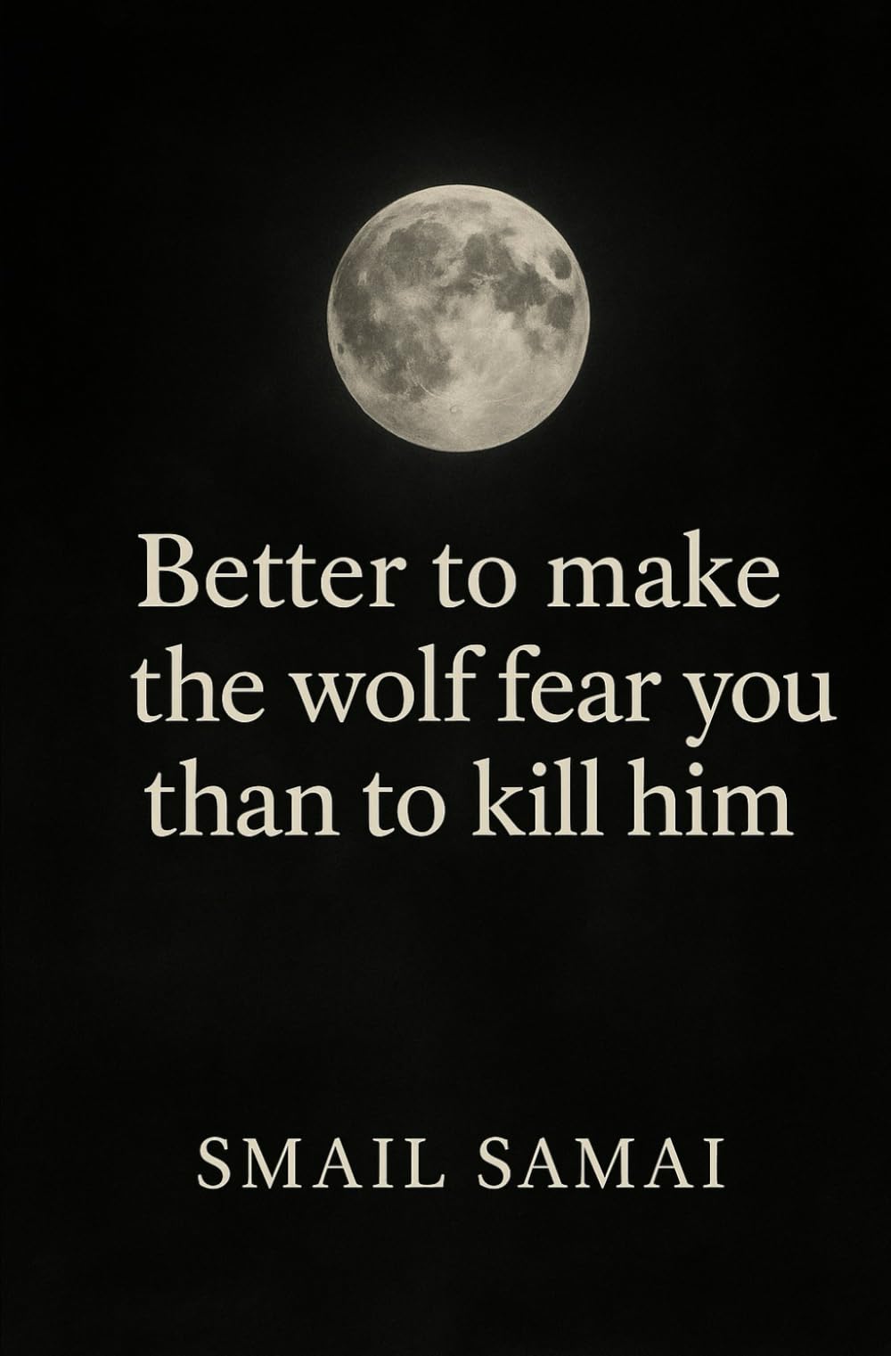 Better to make the wolf fear  you  than to kill him Psychology
