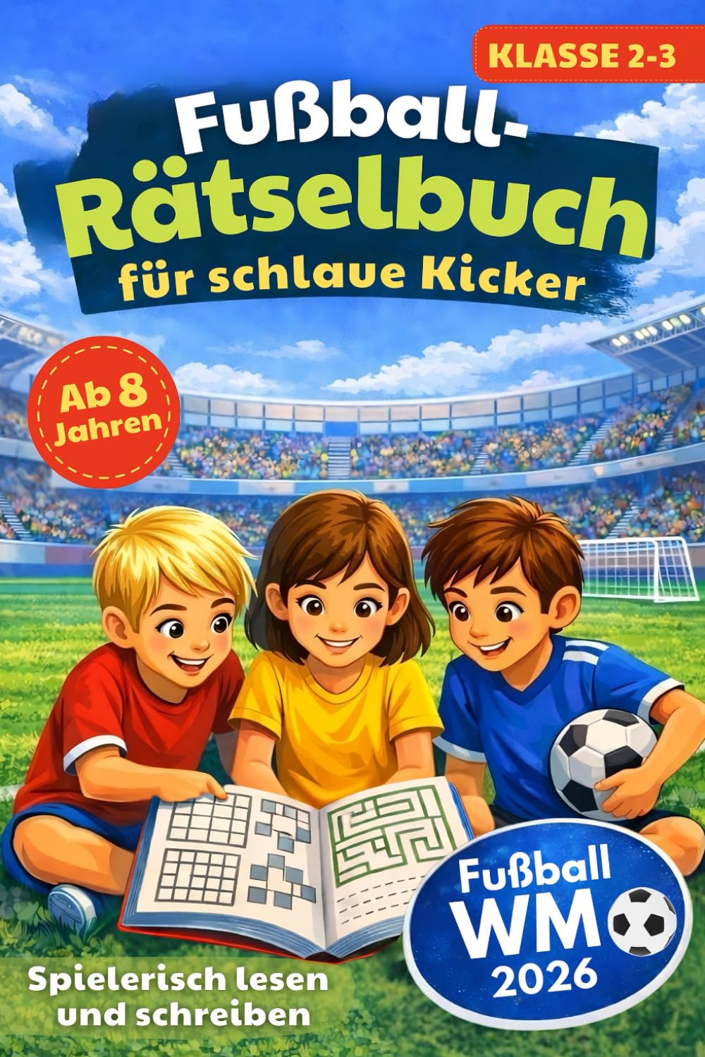 Fußball-Rätselbuch für schlaue Kicker: Spielerisch lesen und schreiben | Rätselspaß statt Langeweile für neugierige Kinder ab 8 Jahren Novels & Short Stories