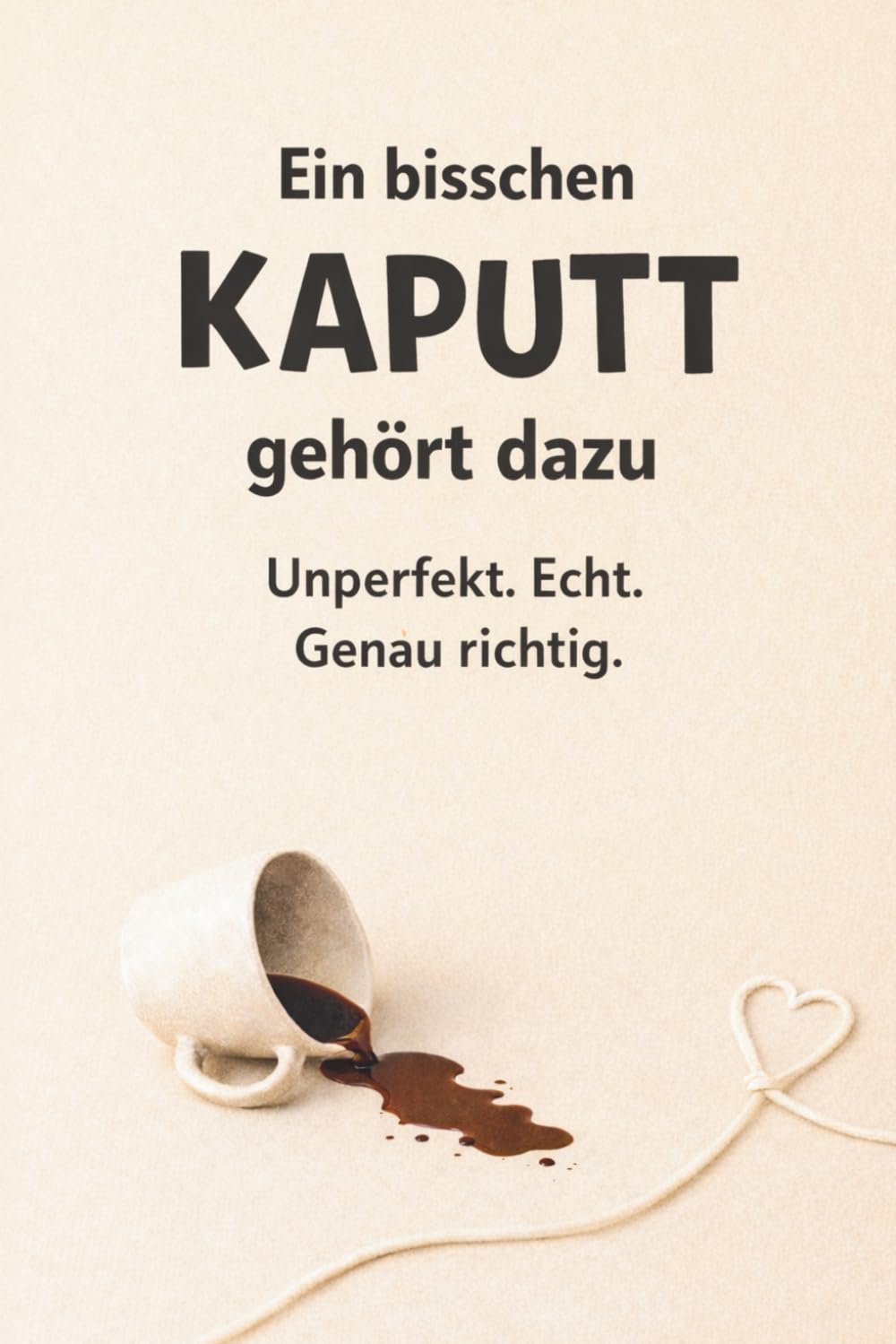 Ein bisschen kaputt gehört dazu - Unperfekt. Echt. Genau richtig Lifestyle