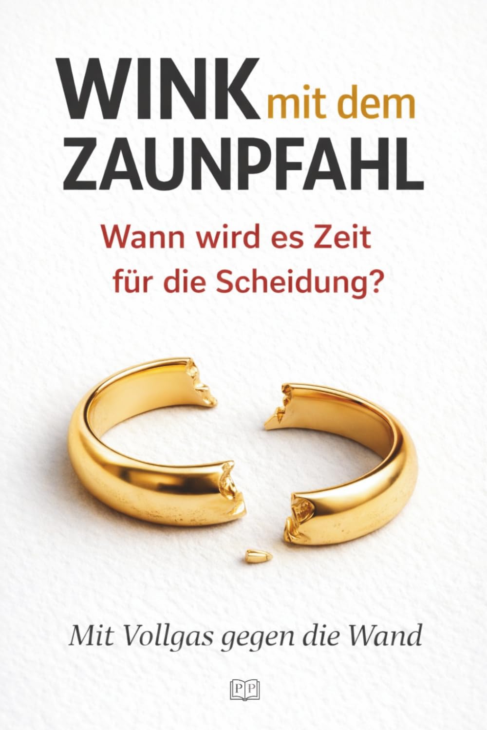 WINK MIT DEM ZAUNPFAHL - Wann wird es Zeit für die Scheidung: Mit Vollgas gegen die Wand Partnership & Love