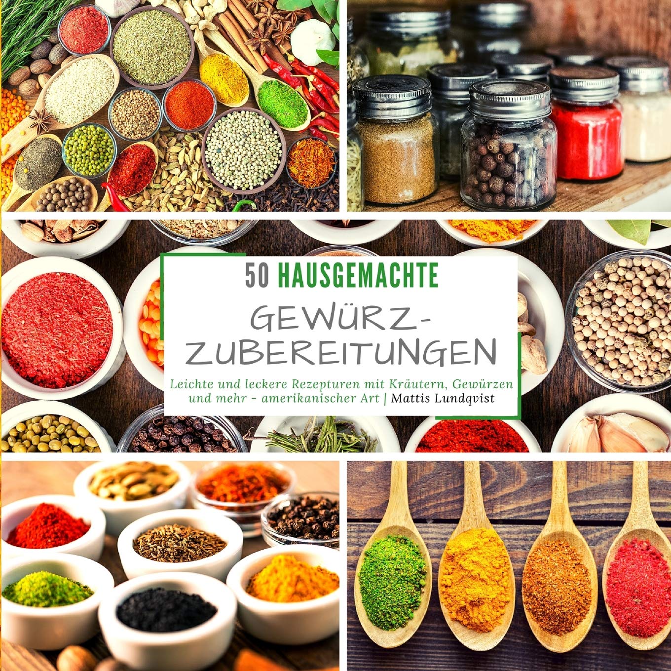 50 hausgemachte Gewürzzubereitungen: Leichte und leckere Rezepturen mit Kräutern, Gewürzen und mehr - amerikanischer Art Garden & Plants