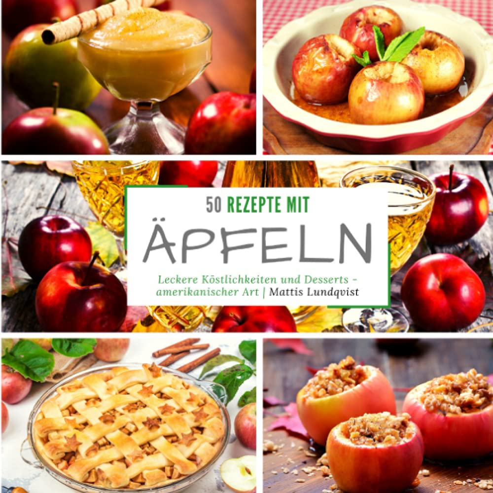 50 Rezepte mit Äpfeln: Leckere Köstlichkeiten und Desserts - Amerikanischer Art Cooking & Enjoying