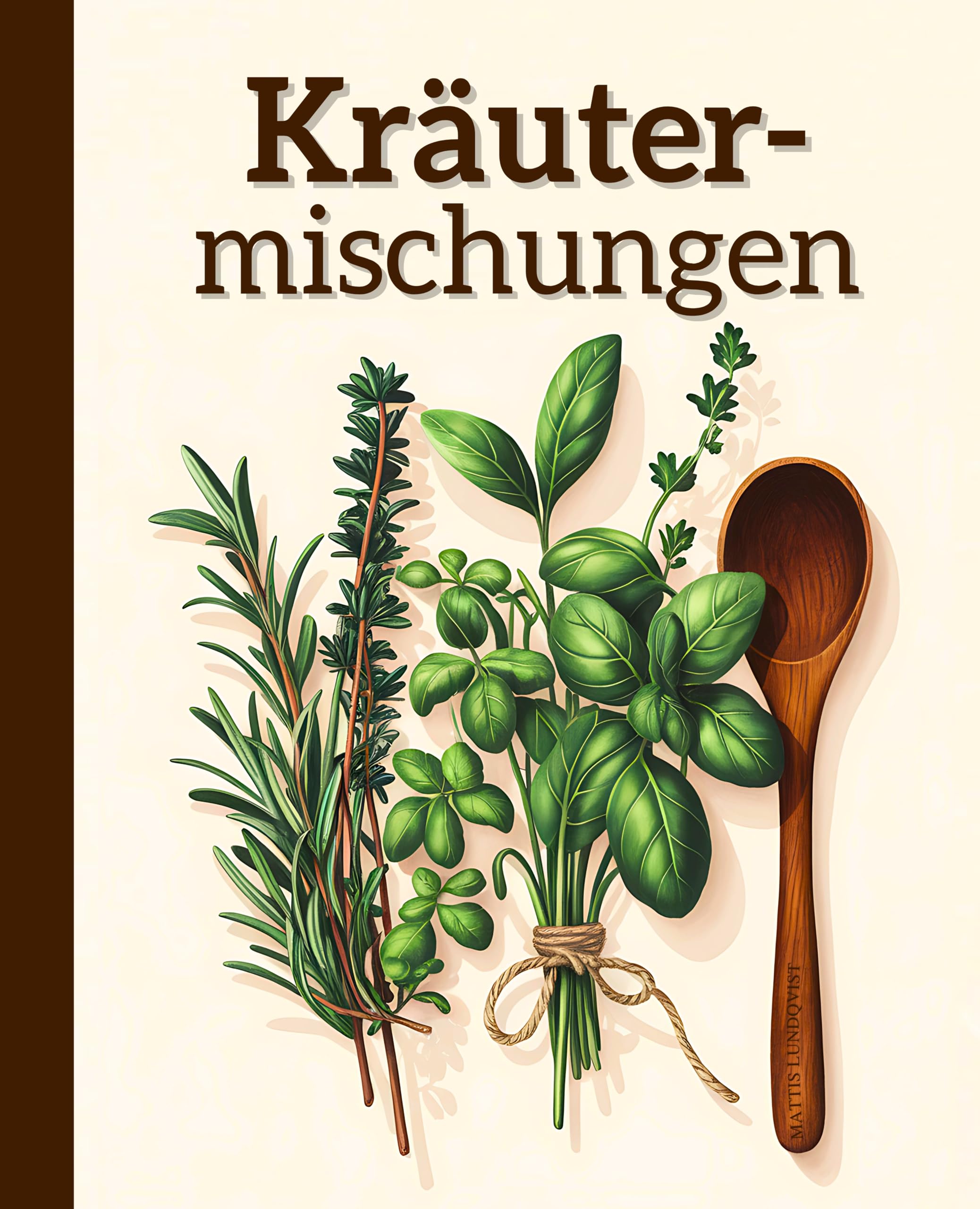 Kräutermischungen: Für Geschmack und Vielfalt in der Küche | Selbst gemacht und voller Aromen - Kräuter für jede Mahlzeit & Gelegenheit Cooking & Enjoying
