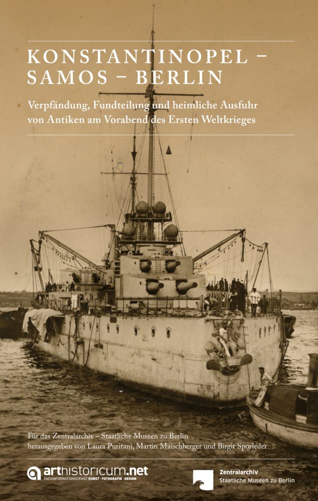 KONSTANTINOPEL – SAMOS – BERLIN: Verpfändung, Fundteilung und heimliche Ausfuhr von Antiken am Vorabend des Ersten Weltkrieges (Schriften zur ... der Staatlichen Museen zu Berlin) Film, Art & Culture