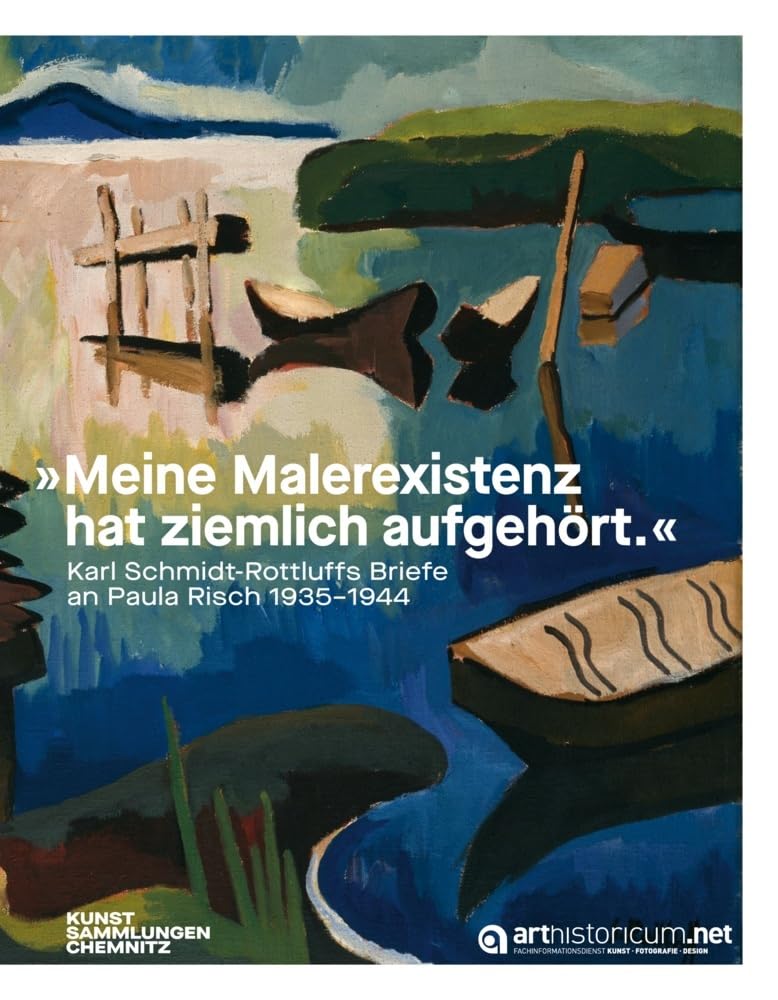 „Meine Malerexistenz hat ziemlich aufgehört“: Karl Schmidt-Rottluffs Briefe an Paula Risch, 1935–1944 (Aurora: Chemnitzer Schriften zu Kunst und Kultur) Film, Art & Culture