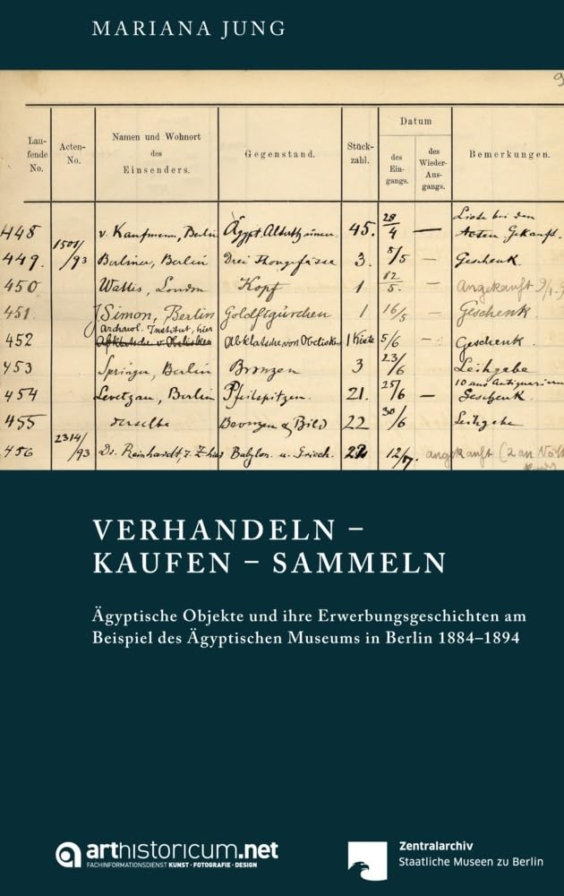 VERHANDELN – KAUFEN – SAMMELN: Ägyptische Objekte und ihre Erwerbungsgeschichten am Beispiel des Ägyptischen Museums in Berlin 1884–1894 (Schriften ... der Staatlichen Museen zu Berlin) Film, Art & Culture