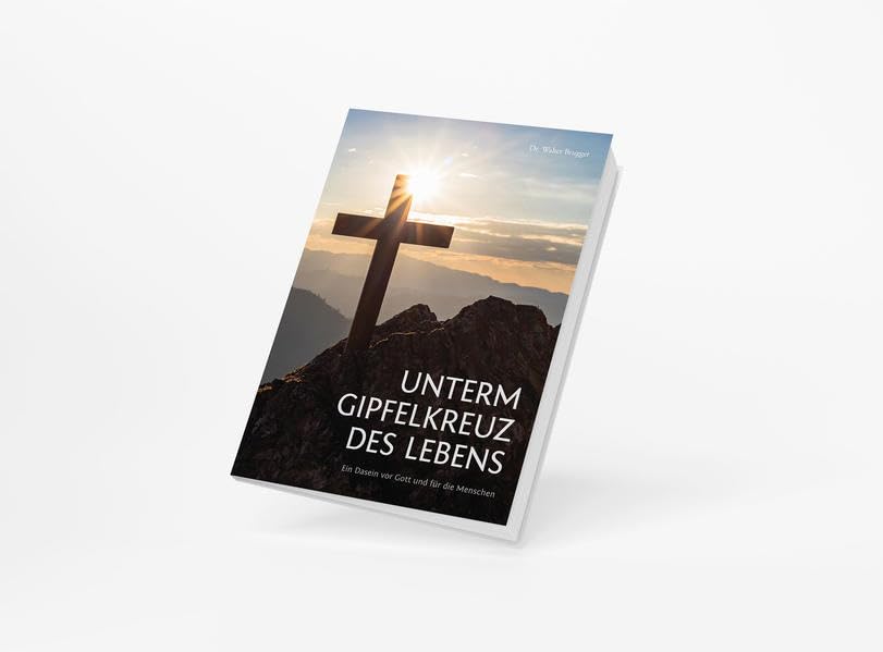 Unterm Gipfelkreuz des Lebens: Ein Dasein vor Gott und für die Menschen Personalities