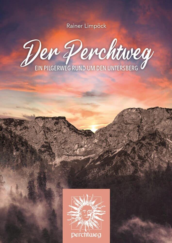 Der Perchtweg: Ein Pilgerweg rund um den Untersberg Philosophy