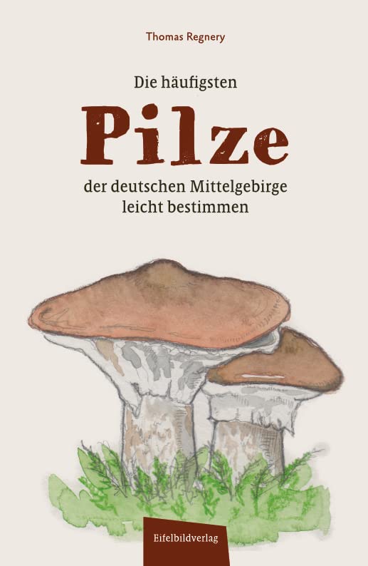 Die häufigsten Pilze der deutschen Mittelgebirge leicht bestimmen Leisure, Home & Garden