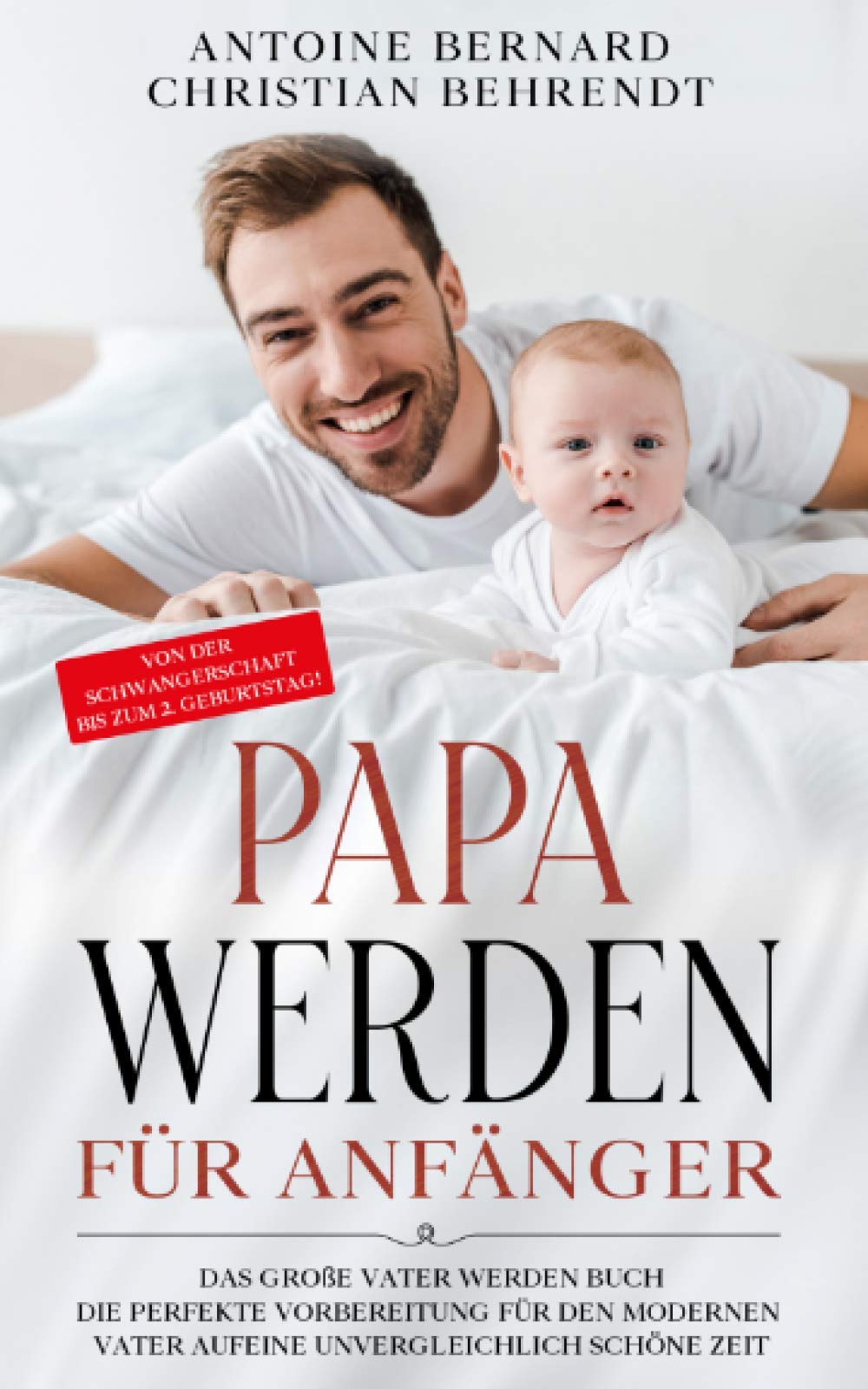 Papa werden für Anfänger: Das große Vater werden Buch - Die perfekte Vorbereitung für den modernen Vater auf eine unvergleichlich schöne Zeit - Von der Schwangerschaft bis zum 2. Geburtstag! Medicine