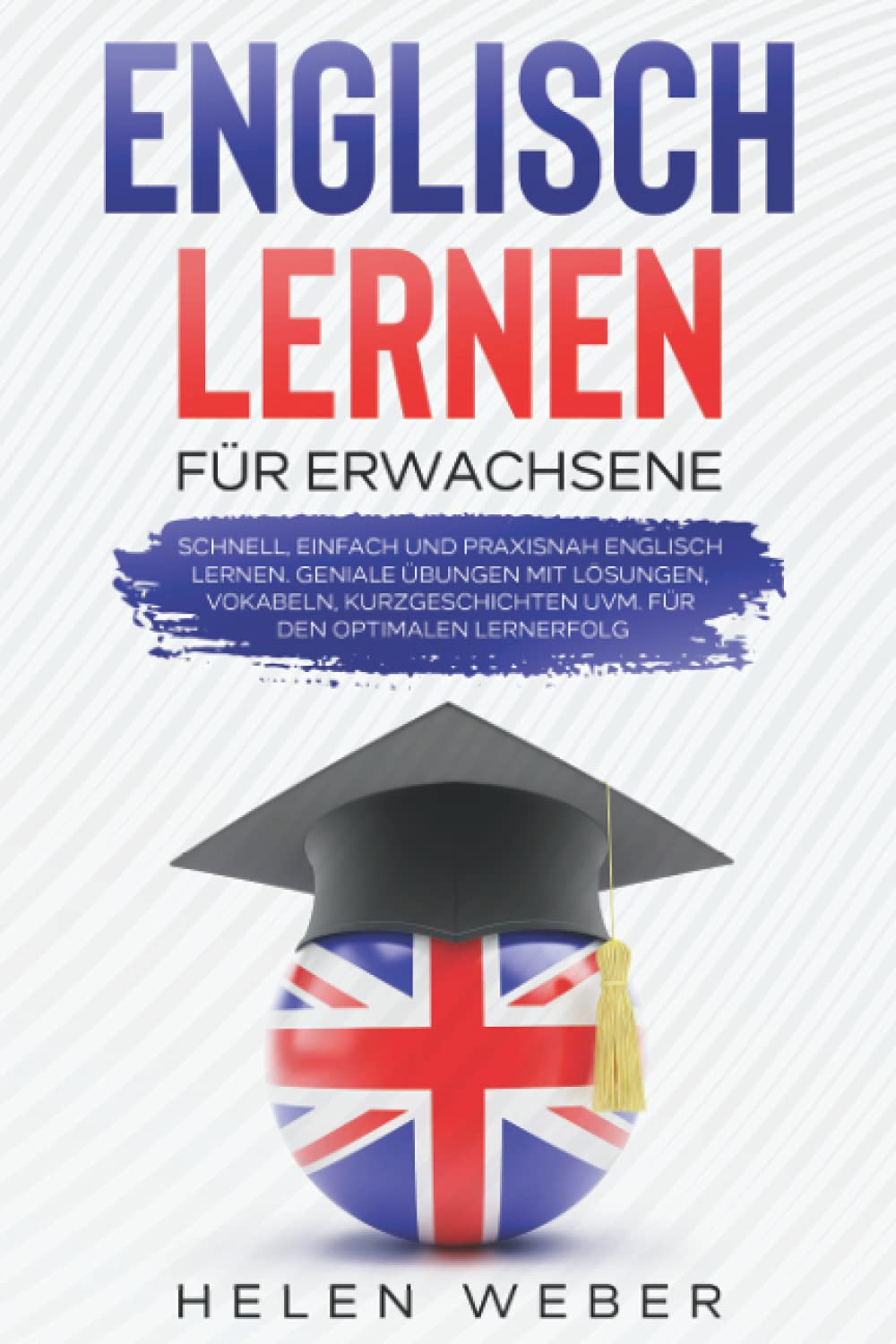 Englisch lernen für Erwachsene: Schnell, einfach und praxisnah Englisch lernen Geniale Übungen mit Lösungen, Vokabeln, Kurzgeschichten uvm. für den optimalen Lernerfolg Contemporary literature Books