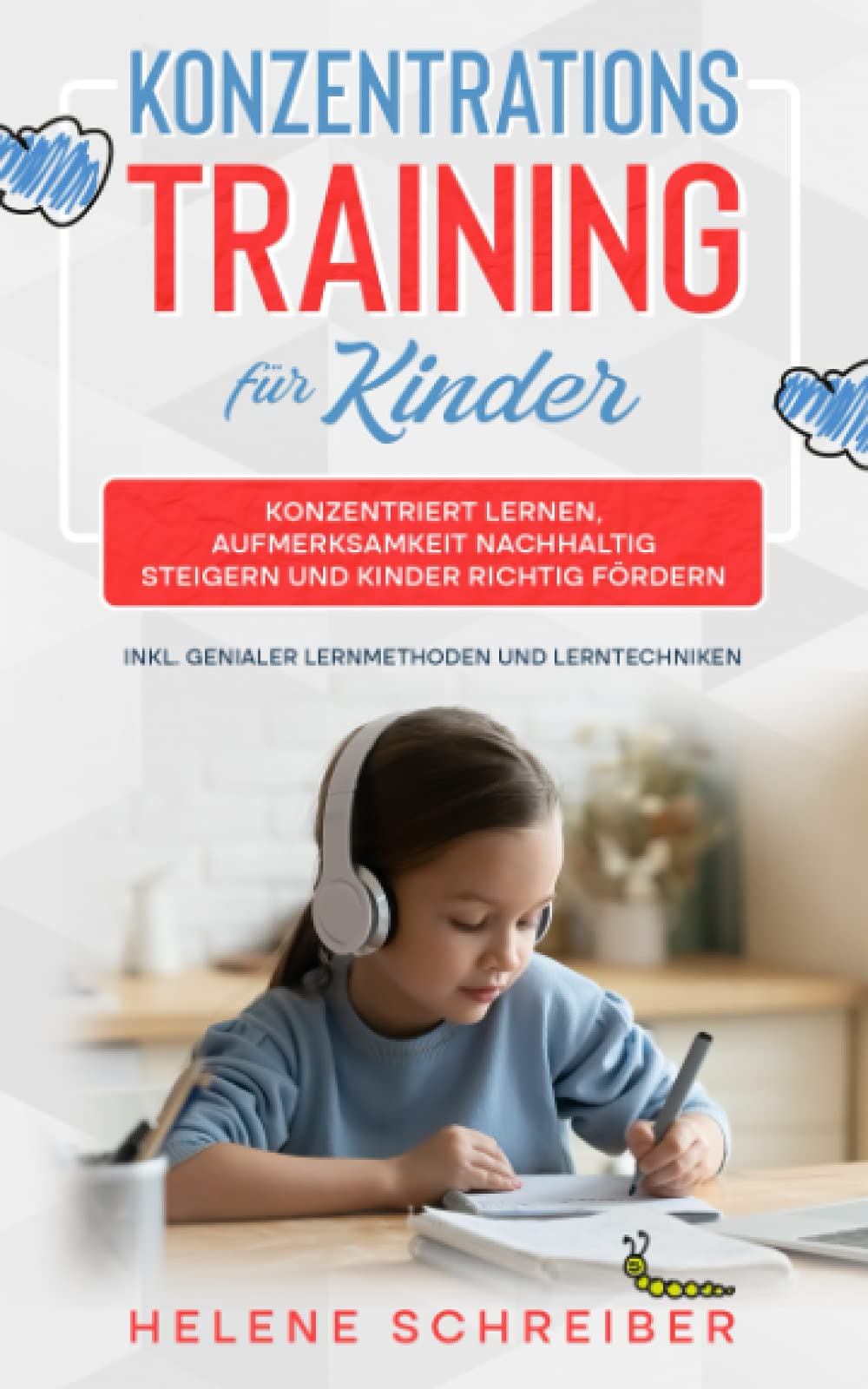 Konzentrationstraining für Kinder: Konzentriert lernen, Aufmerksamkeit nachhaltig steigern und Kinder richtig fördern - inkl. genialer Lernmethoden und Lerntechniken Health, Nutrition & Fitness