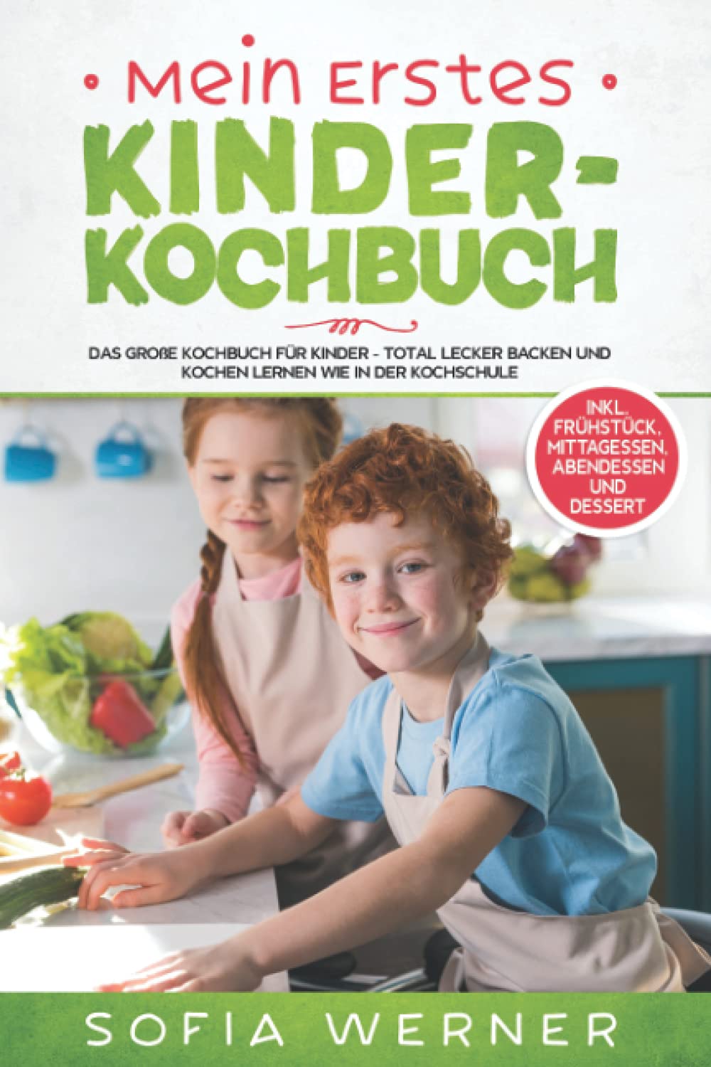Mein erstes Kinderkochbuch: Das große Kochbuch für Kinder - Total lecker backen und kochen lernen wie in der Kochschule! + inkl. Frühstück, Mittagessen, Abendessen und Dessert Social Sciences