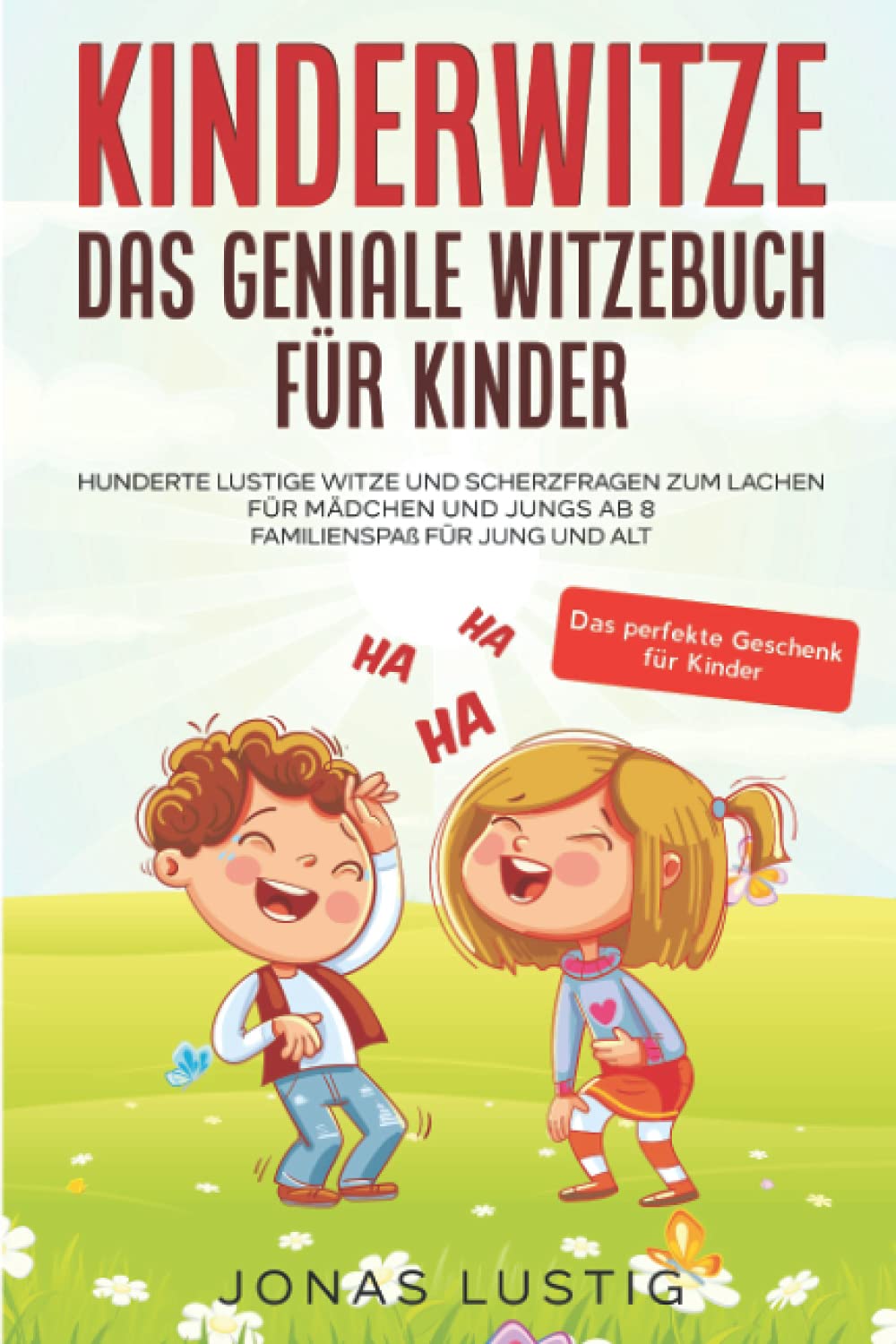 Kinderwitze - Das geniale Witzebuch für Kinder: Hunderte lustige Witze und Scherzfragen zum Lachen für Mädchen und Jungs ab 8 - Familienspaß für Jung und Alt - Das perfekte Geschenk für Kinder Humour & Satire