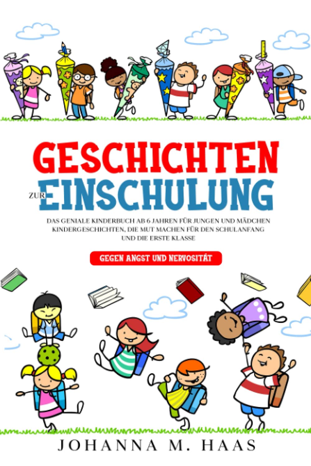 Geschichten zur Einschulung: Das geniale Kinderbuch ab 6 Jahren für Jungen und Mädchen - Kindergeschichten, die Mut machen für den Schulanfang und die erste Klasse - gegen Angst und Nervosität Contemporary literature Books