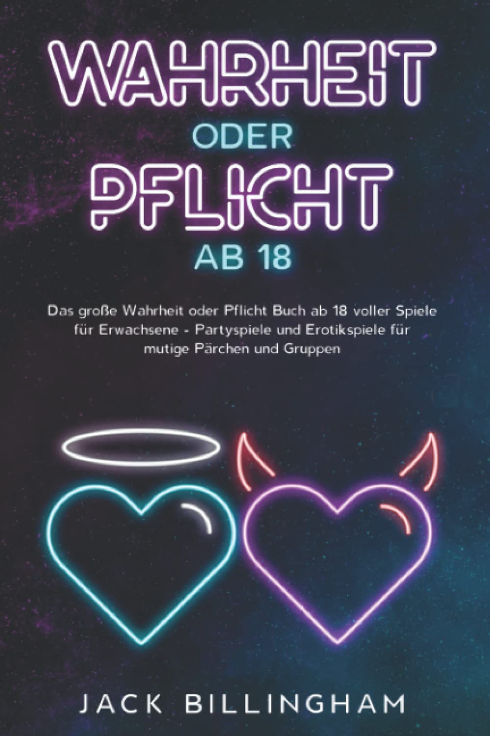 Wahrheit oder Pflicht ab 18: Das große Wahrheit oder Pflicht Buch ab 18 voller Spiele für Erwachsene - Partyspiele und Erotikspiele für mutige Pärchen und Gruppen Classics