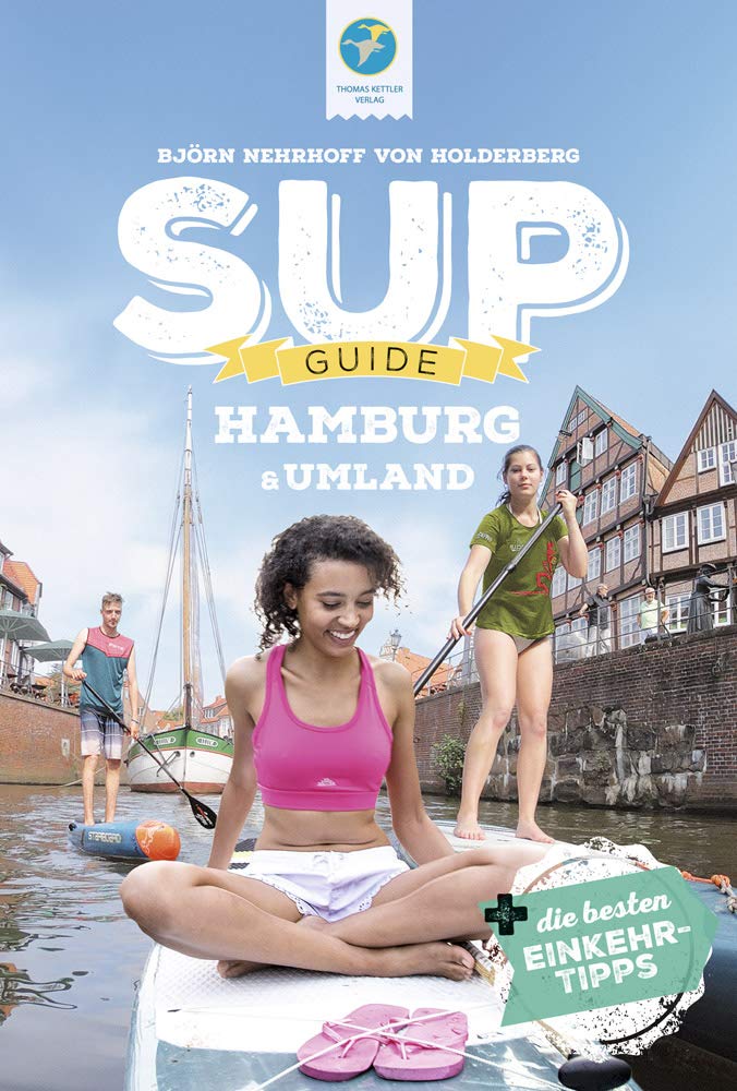 SUP-Guide Hamburg & Umland: 15 SUP-Spots +die besten Einkehrtipps (SUP-Guide: Stand Up Paddling Reiseführer) Leisure, Home & Garden