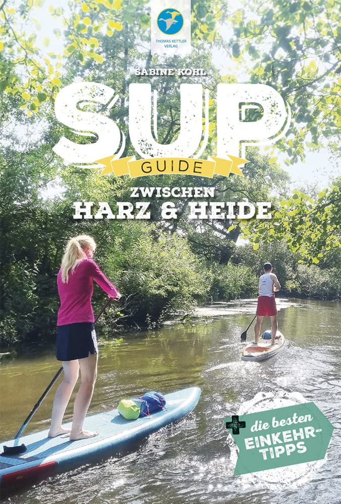 SUP-Guide zwischen Harz & Heide: 23 SUP-Spots +die besten Einkehrtipps (SUP-Guide: Stand Up Paddling Reiseführer) Leisure, Home & Garden