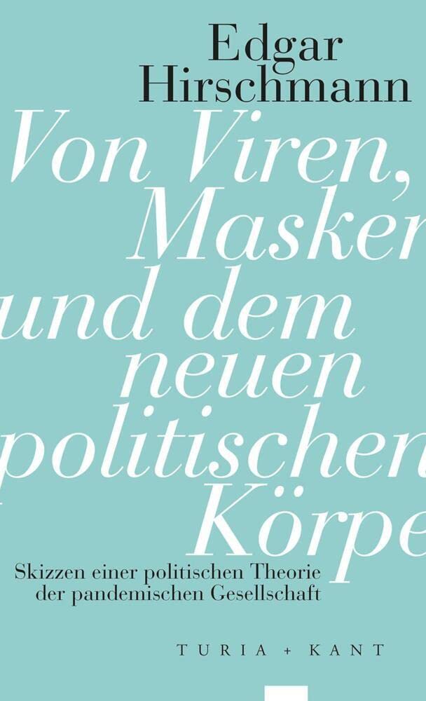 Von Viren, Masken und dem neuen politischen Körper: Skizzen einer politischen Theorie der pandemischen Gesellschaft Philosophy