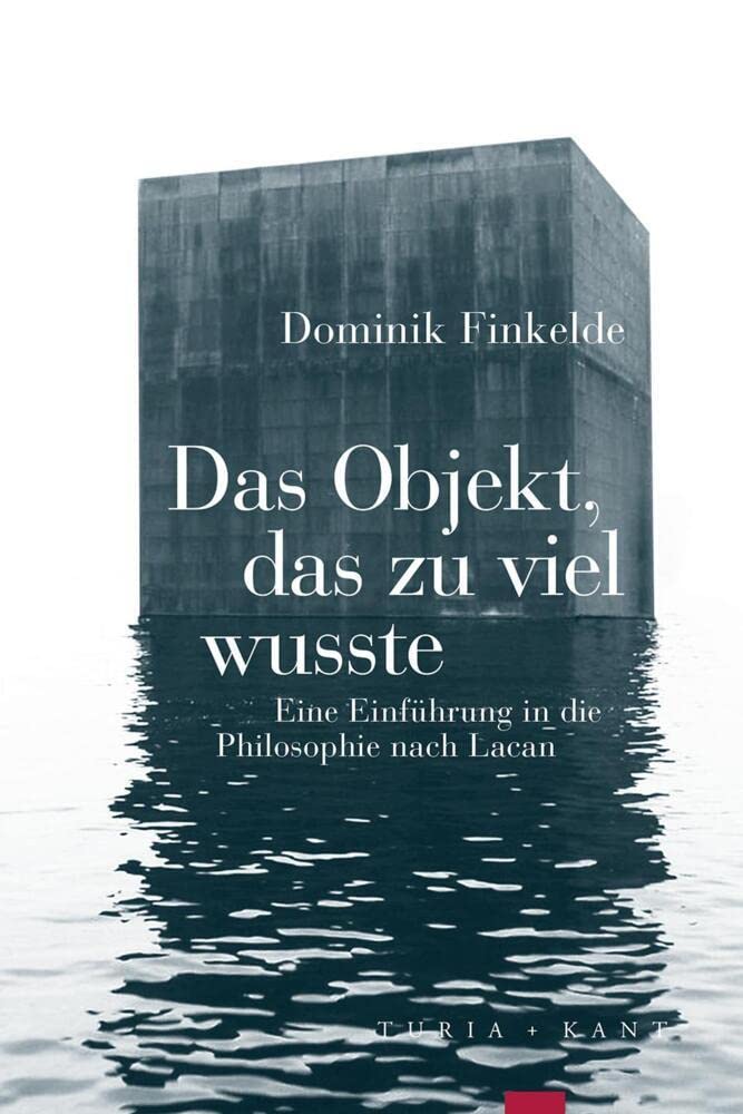 Das Objekt, das zu viel wusste: Eine Einführung in die Philosophie nach Lacan (Vorlesungen) Philosophy
