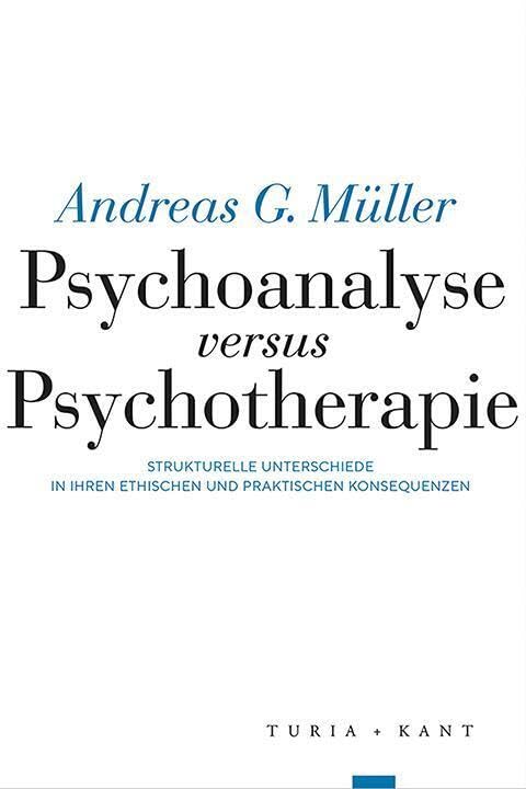 Psychoanalyse versus Psychotherapie: Strukturelle Unterschiede in ihren ethischen und praktischen Konsequenzen General education