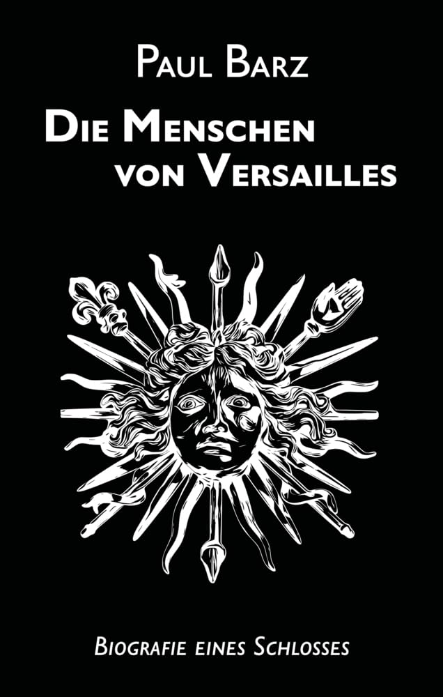 Die Menschen von Versailles: Biografie eines Schlosses Memories
