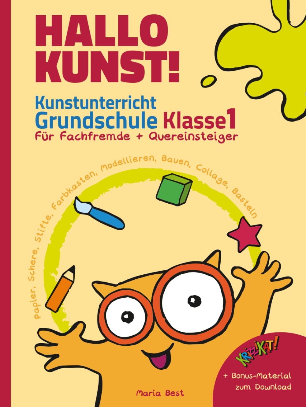 Hallo Kunst! Kunstunterricht Grundschule Klasse 1 - Für Fachfremde + Quereinsteiger: Praxisideen für Lehrkräfte - Papier, Schere, Stifte, Farbkasten, Modellieren, Bauen, Collage, Basteln Education & Training
